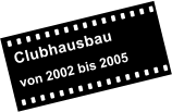 Clubhausbau  von 2002 bis 2005